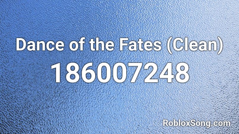 Dance of the Fates (Clean) Roblox ID
