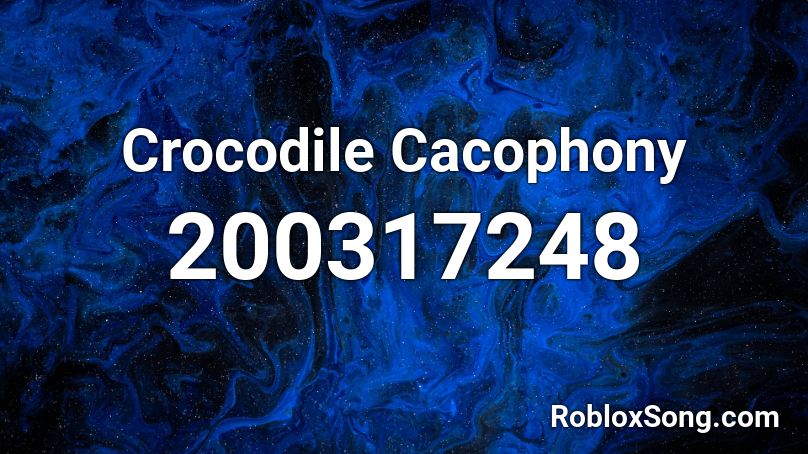 Crocodile Cacophony Roblox ID