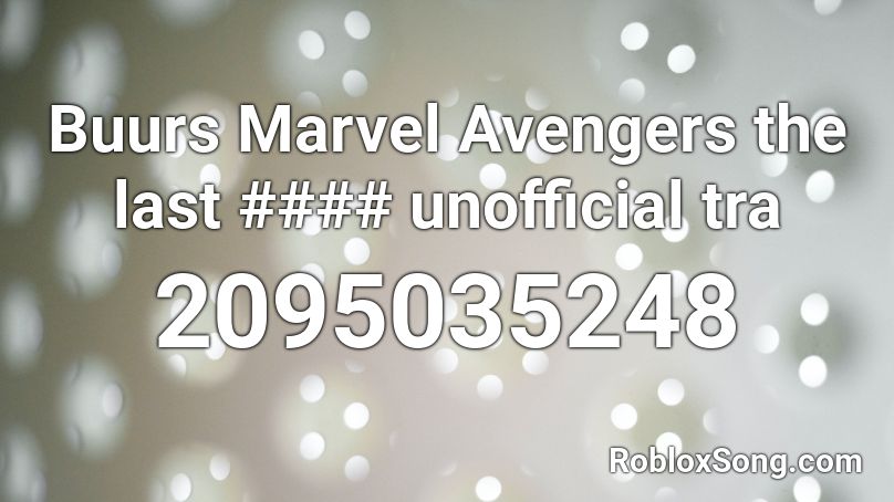 Buurs Marvel Avengers the last #### unofficial tra Roblox ID