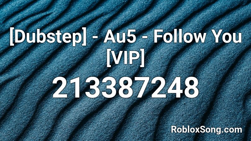 Dubstep Au5 Follow You Vip Roblox Id Roblox Music Codes - au5 follow you roblox
