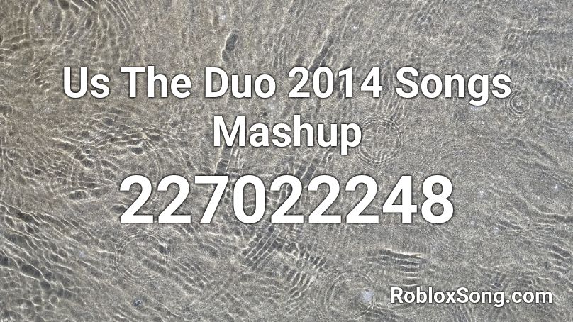 Us The Duo 2014 Songs Mashup Roblox ID