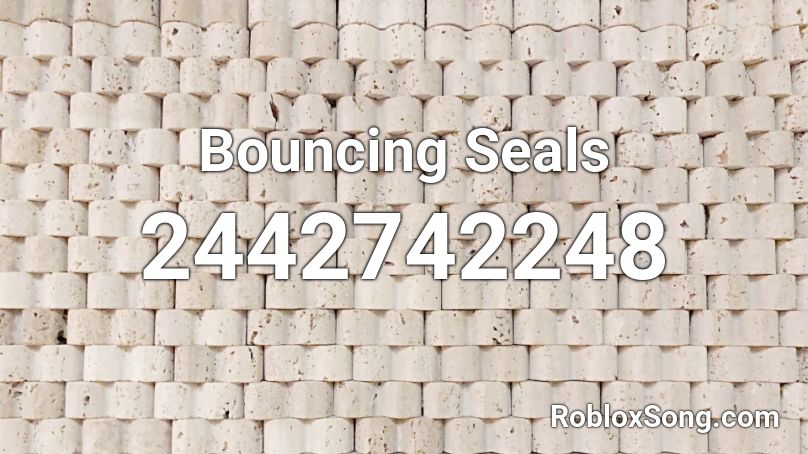 Bouncing Seals Roblox ID