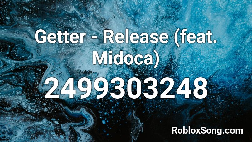 Getter - Release (feat. Midoca) Roblox ID