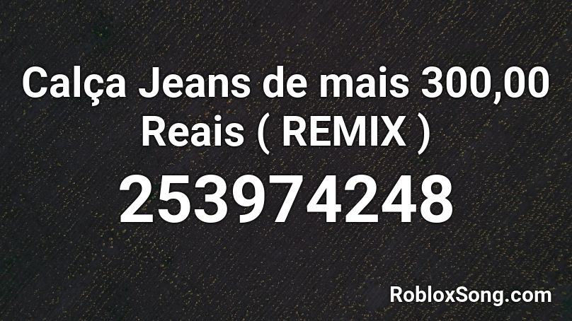 Calca Jeans De Mais 300 00 Reais Remix Roblox Id Roblox Music Codes - black ripped jeans roblox id