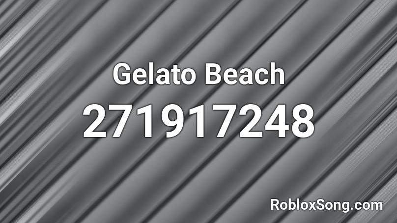 Gelato Beach Roblox Id Roblox Music Codes - gelato roblox id