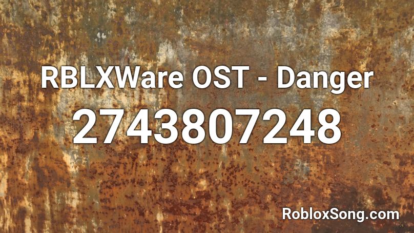 Rblxware Ost Danger Roblox Id Roblox Music Codes - roblox music id for we are the danger