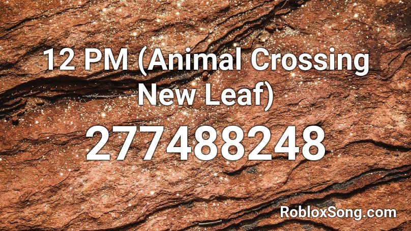12 PM (Animal Crossing New Leaf) Roblox ID