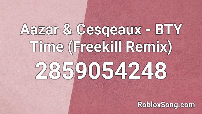 Aazar & Cesqeaux - BTY Time (Freekill Remix) Roblox ID