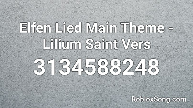 Elfen Lied Main Theme - Lilium Saint Vers Roblox ID