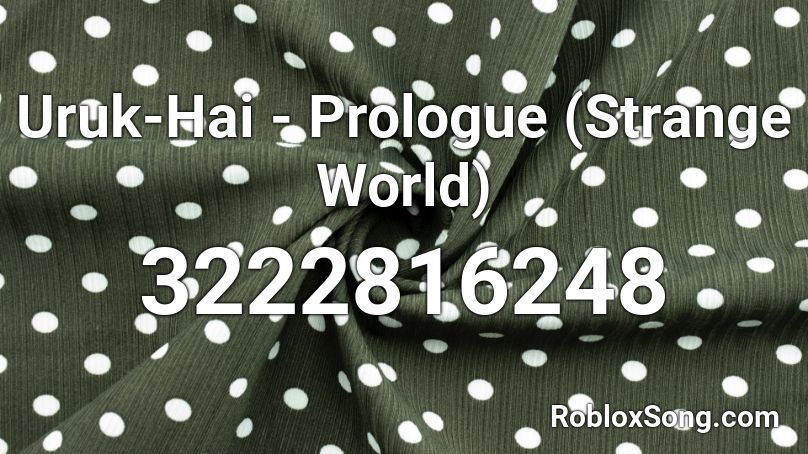 Uruk-Hai - Prologue (Strange World) Roblox ID