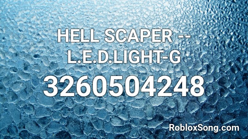 HELL SCAPER -- L.E.D.LIGHT-G Roblox ID