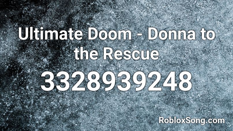 Ultimate Doom - Donna to the Rescue Roblox ID