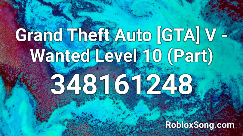 Grand Theft Auto [GTA] V - Wanted Level 10 (Part) Roblox ID