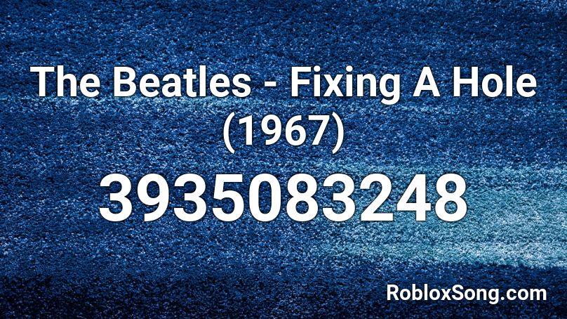 The Beatles - Fixing A Hole (1967) Roblox ID