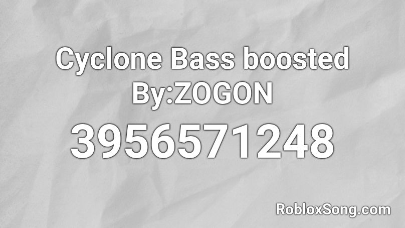 Cyclone Bass boosted By:ZOGON Roblox ID