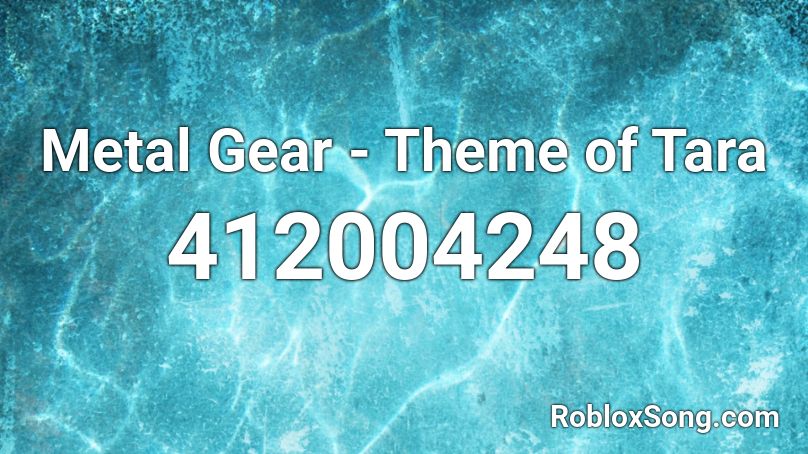 Metal Gear Theme Of Tara Roblox Id Roblox Music Codes - roblox id codes for gears