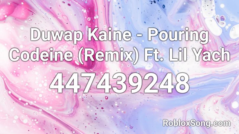 Duwap Kaine - Pouring Codeine (Remix) Ft. Lil Yach Roblox ID