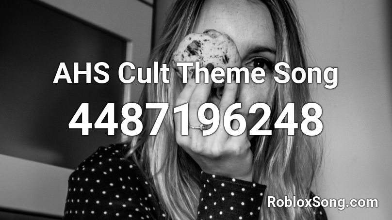 AHS Cult Theme Song (kinda loud sorry) Roblox ID