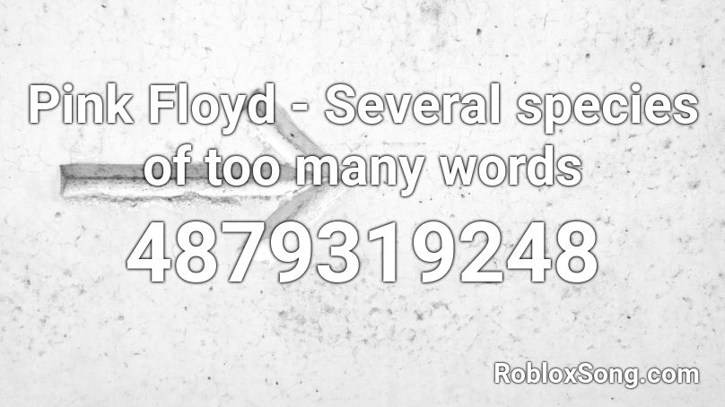 Pink Floyd - Several species of too many words  Roblox ID