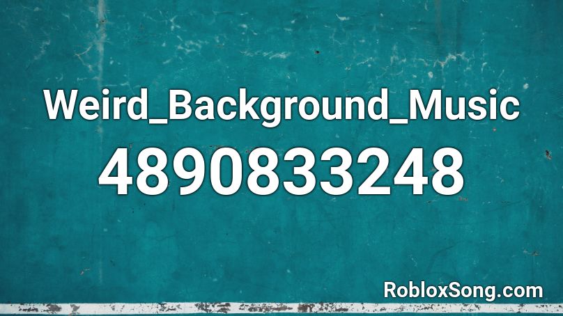 Weird_Background_Music Roblox ID