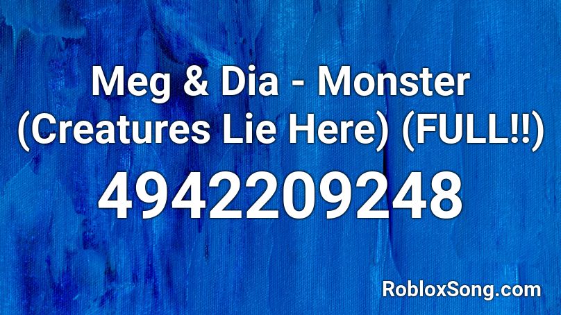 Meg Dia Monster Creatures Lie Here Full Roblox Id Roblox Music Codes - creatures lie here roblox song id