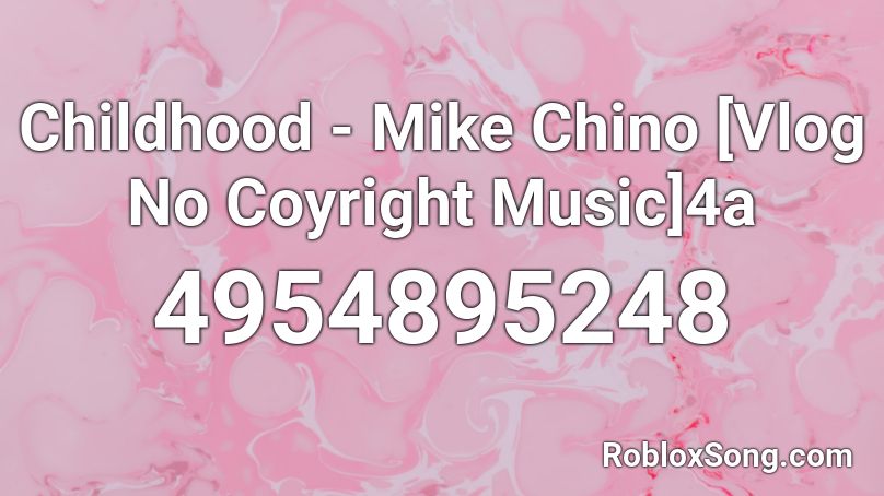 Childhood - Mike Chino [Vlog No Coyright Music]4a Roblox ID