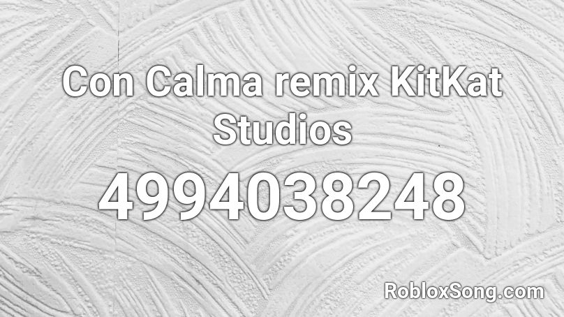 Con Calma remix KitKat Studios Roblox ID