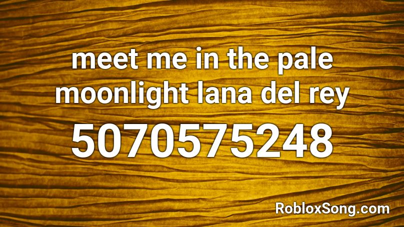 Meet Me In The Pale Moonlight Lana Del Rey Roblox Id Roblox Music Codes - roblox song id code for moonlight