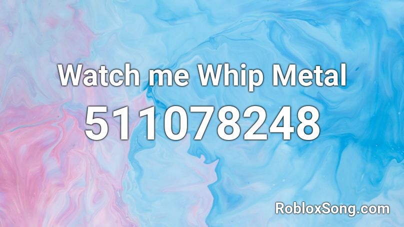 Watch Me Whip Metal Roblox Id Roblox Music Codes - watch me whip roblox song id