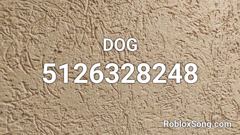 DOG Roblox ID - Roblox music codes