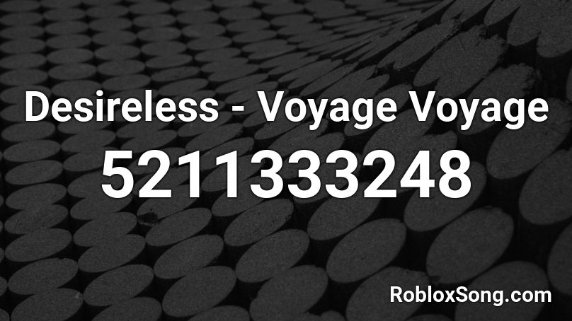 Desireless - Voyage Voyage Roblox ID