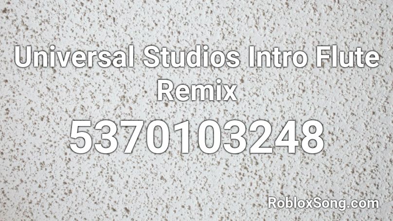 Universal Studios Intro Flute Remix Roblox ID