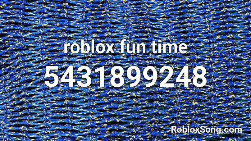 roblox fun time Roblox ID