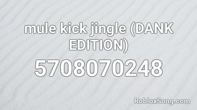 mule-kick-jingle-dank-edition-roblox-id-roblox-music-codes