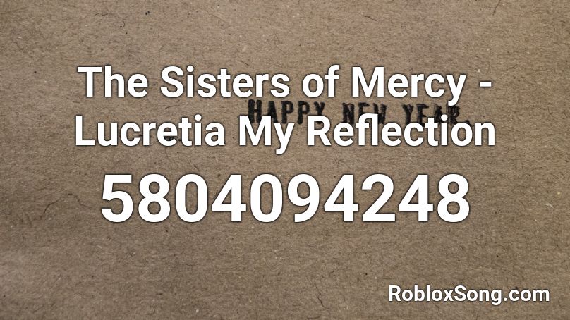 The Sisters Of Mercy Lucretia My Reflection Roblox Id Roblox Music Codes - roblox the sisters order