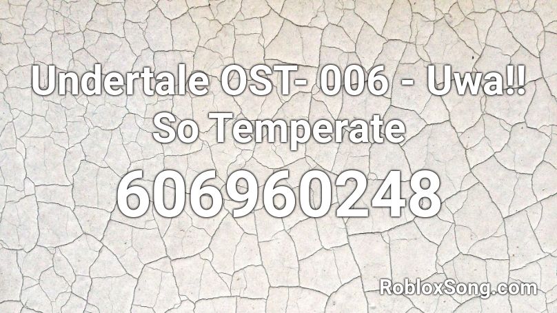 Undertale OST- 006 - Uwa!! So Temperate Roblox ID