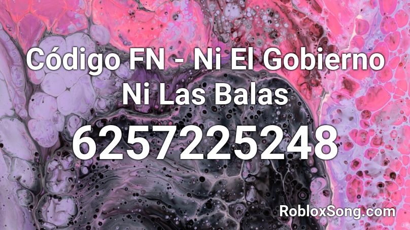 Código FN  - Ni El Gobierno Ni Las Balas Roblox ID