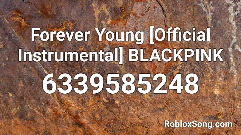 Forever Young [Official Instrumental] BLACKPINK Roblox ID