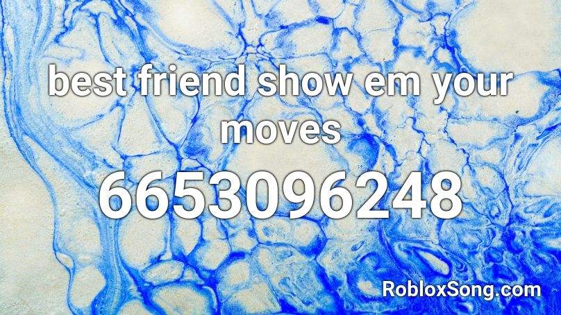 best friend show em your moves Roblox ID