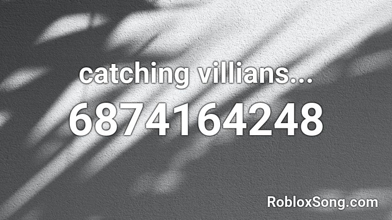 catching villians... Roblox ID