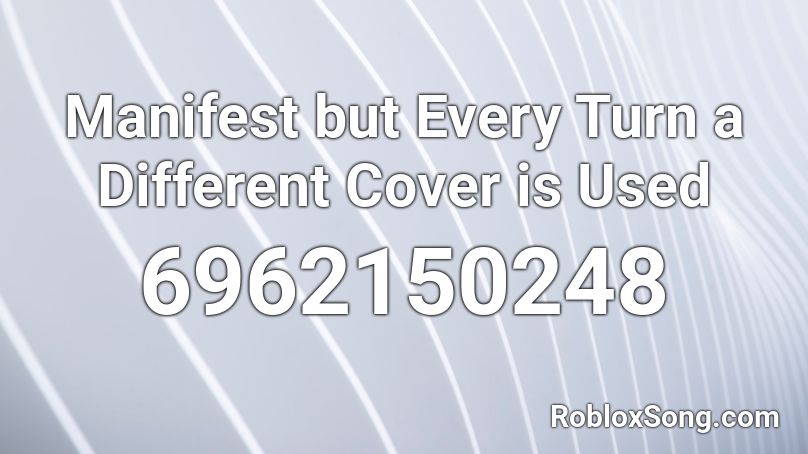 Manifest but Every Turn a Different Cover is Used Roblox ID
