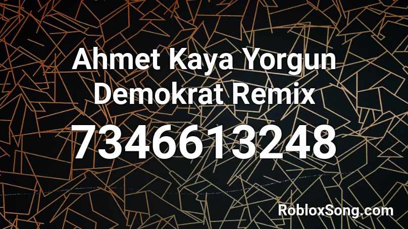 Ahmet Kaya  Yorgun Demokrat Remix Roblox ID