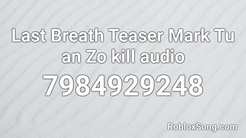 Last Breath Teaser Mark Tu an Zo kill audio Roblox ID