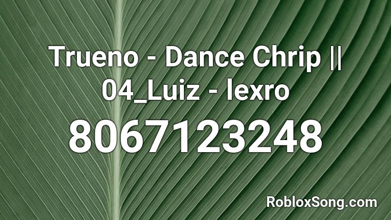 Trueno - Dance Chrip || 04_Luiz - lexro Roblox ID