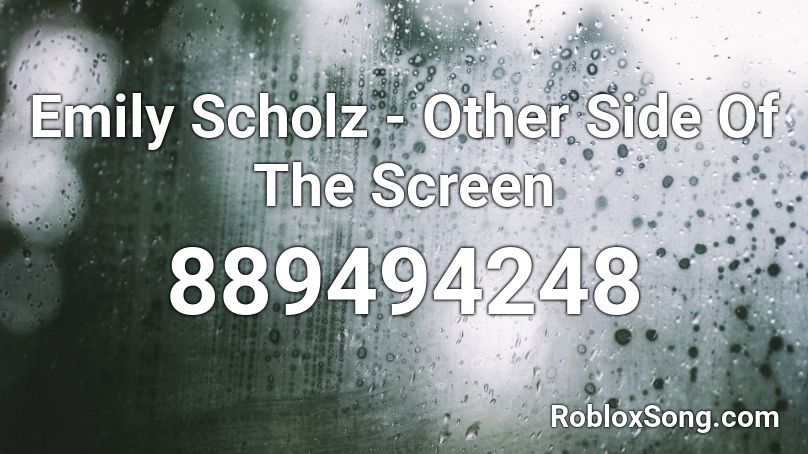 Emily Scholz - Other Side Of The Screen  Roblox ID