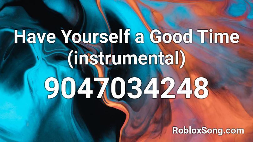 Have Yourself a Good Time (instrumental) Roblox ID