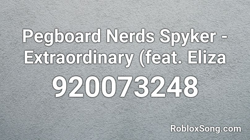 Pegboard Nerds Spyker - Extraordinary (feat. Eliza Roblox ID