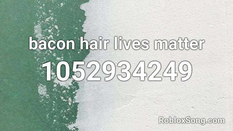 Bacon Hair Roblox Id Code - black lives matter roblox id code