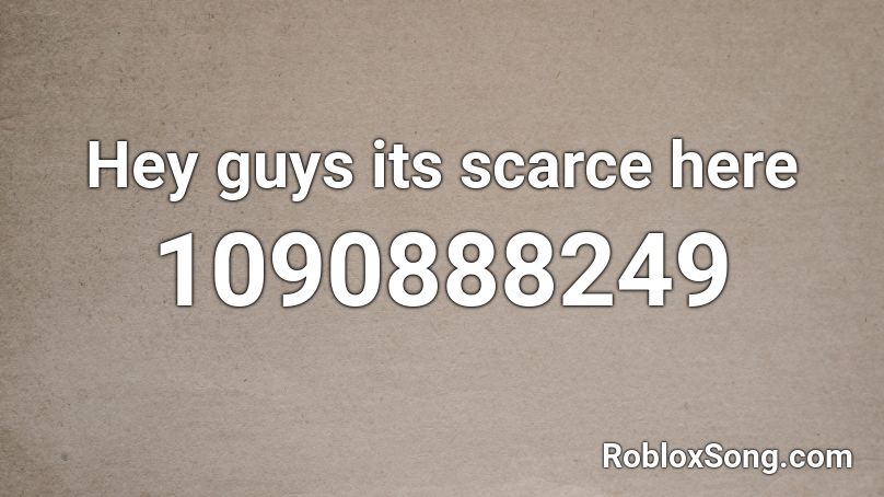 Hey guys its scarce here Roblox ID