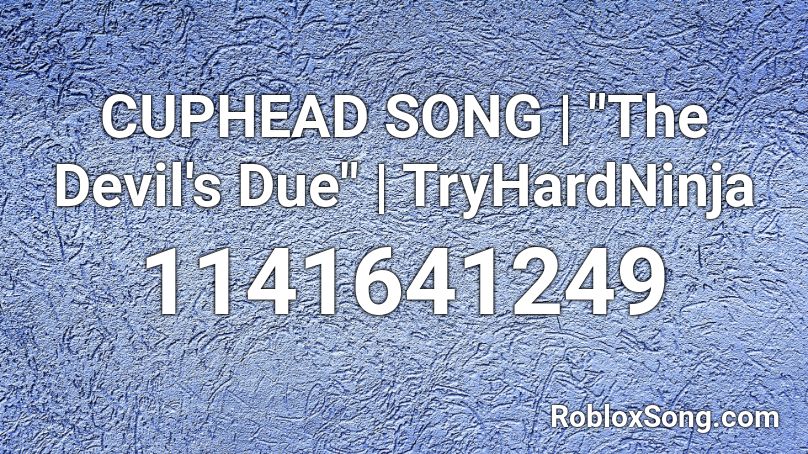 Cuphead Song The Devil S Due Tryhardninja Roblox Id Roblox Music Codes - roblox galaxy sturm